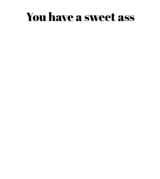 You have a sweet ass — Graphic T-Shirt