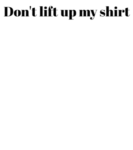 Don't Lift Up My Shirt - Graphic T-Shirt